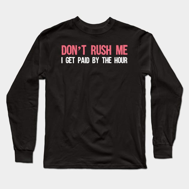 Don't rush me Long Sleeve T-Shirt by b34poison